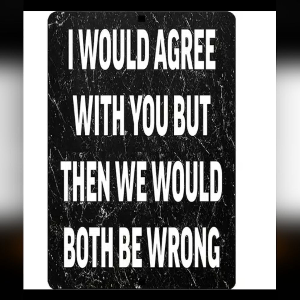 I would agree but then we'd both be wrong wall sign